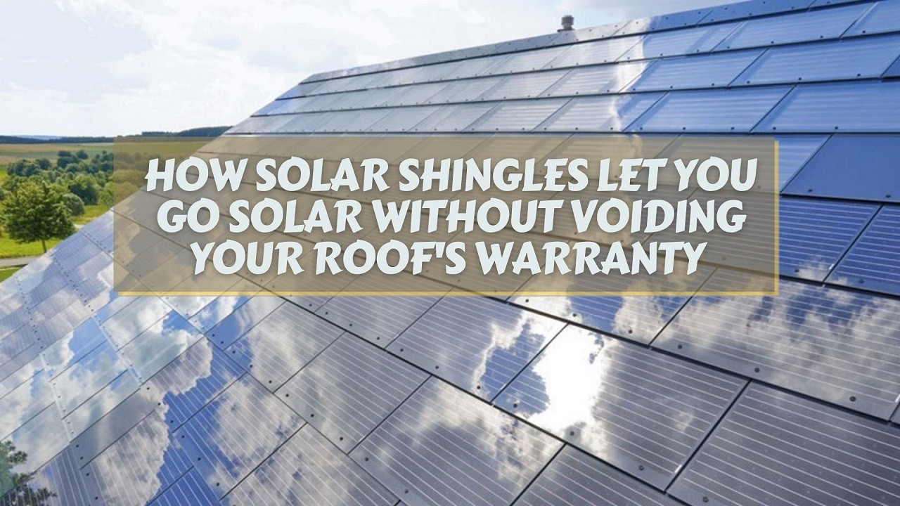 How Solar Shingles Let You Go Solar Without Voiding Your Roof's Warranty