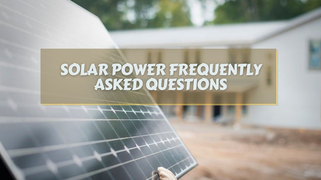 Solar Power Frequently Asked Questions