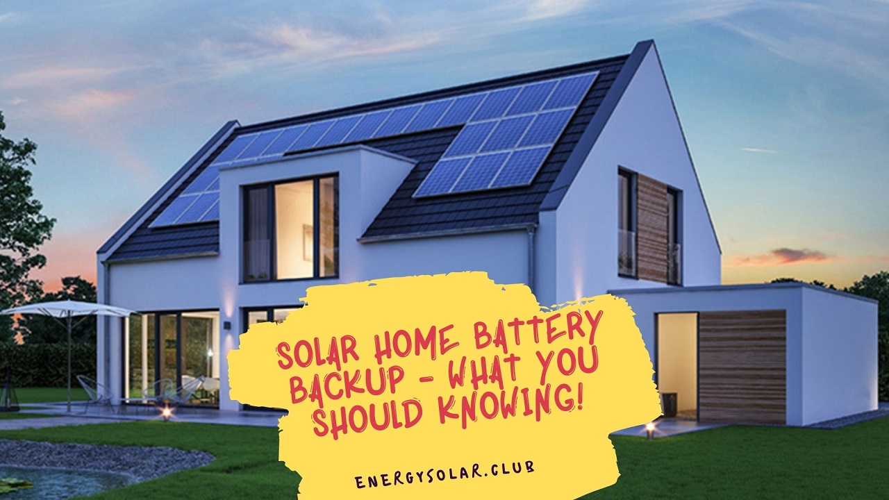 Solar Home Battery Backup - What You Should Be Knowing!